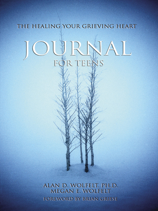 Title details for The Healing Your Grieving Heart Journal for Teens by Alan D Wolfelt - Available